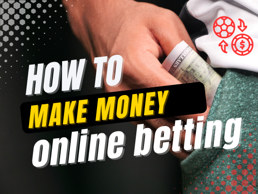 How To Make Money Online Betting?