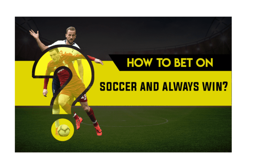 How To Bet On Soccer And Always Win?