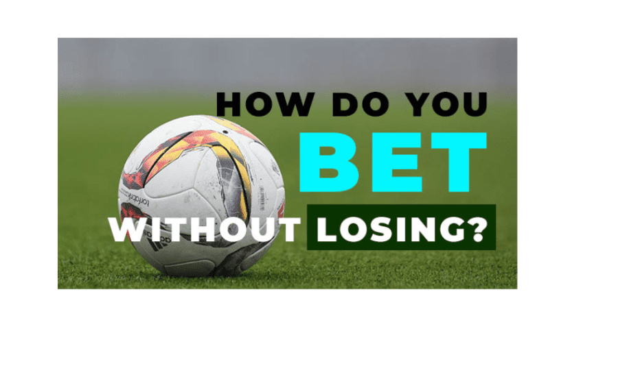 How To Bet Without Losing?