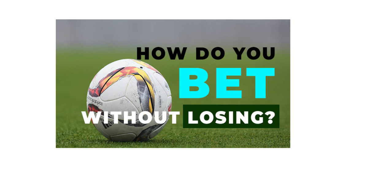 How To Bet Without Losing?