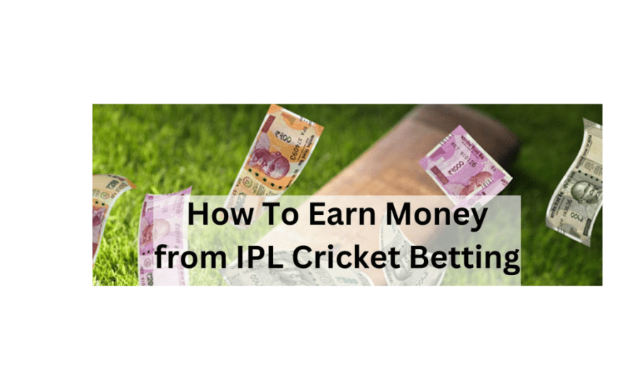 How To Earn Money In Ipl Betting?