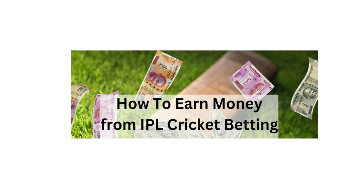 How To Earn Money In Ipl Betting?