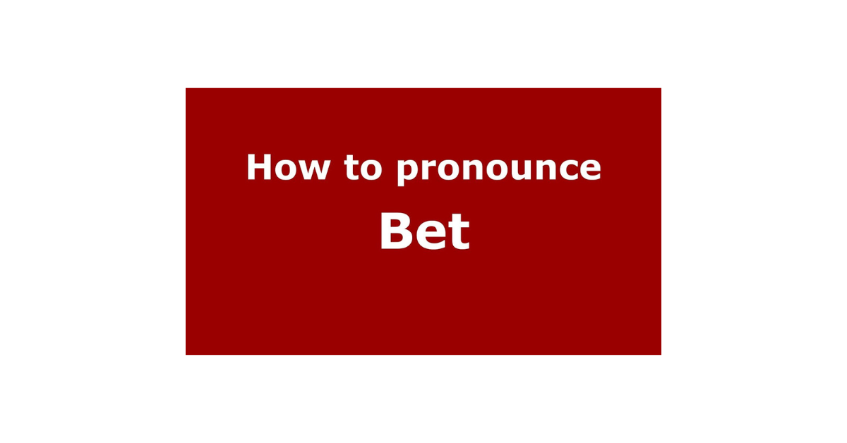 How To Pronounce Bet?