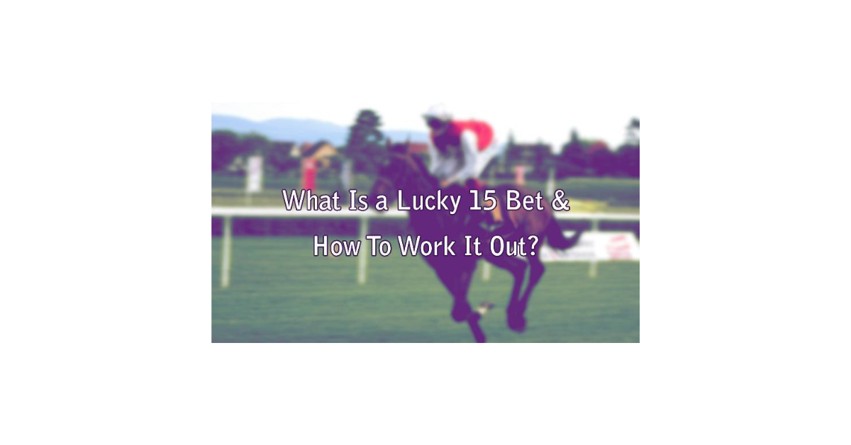 How To Work Out A Lucky 15 Bet?