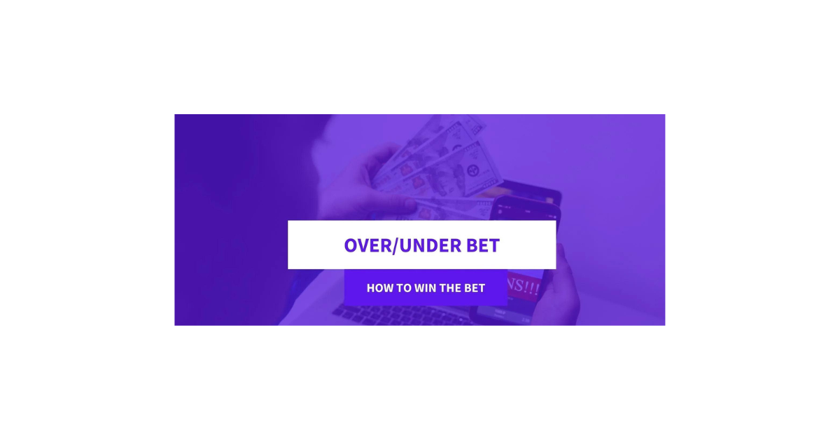 How To Win Over Under Bets?