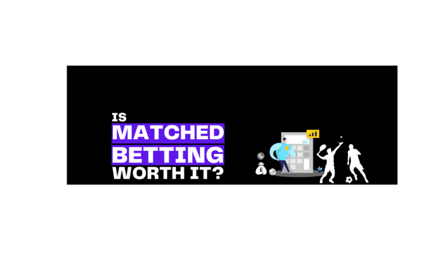 Is Matched Betting Worth It?