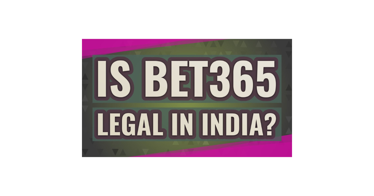 Is It Legal To Bet On Bet365 In India?