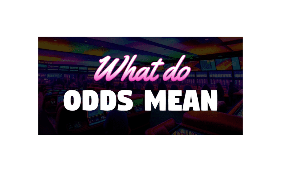 What Do Odds In Betting Mean?