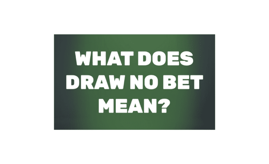 What Does Draw No Bet Mean?