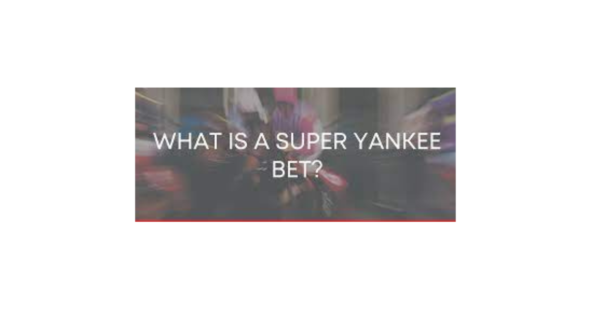 What Is A Super Yankee Bet?