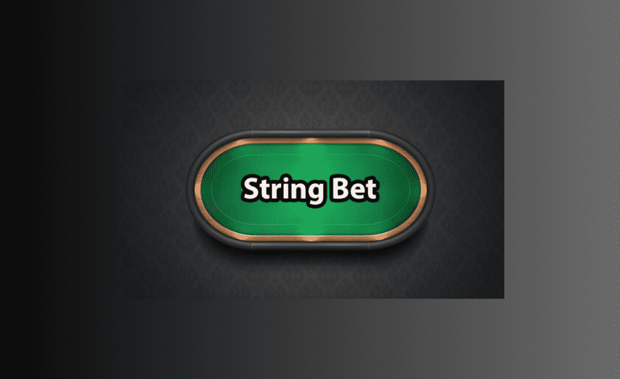 What Is A String Bet In Poker?