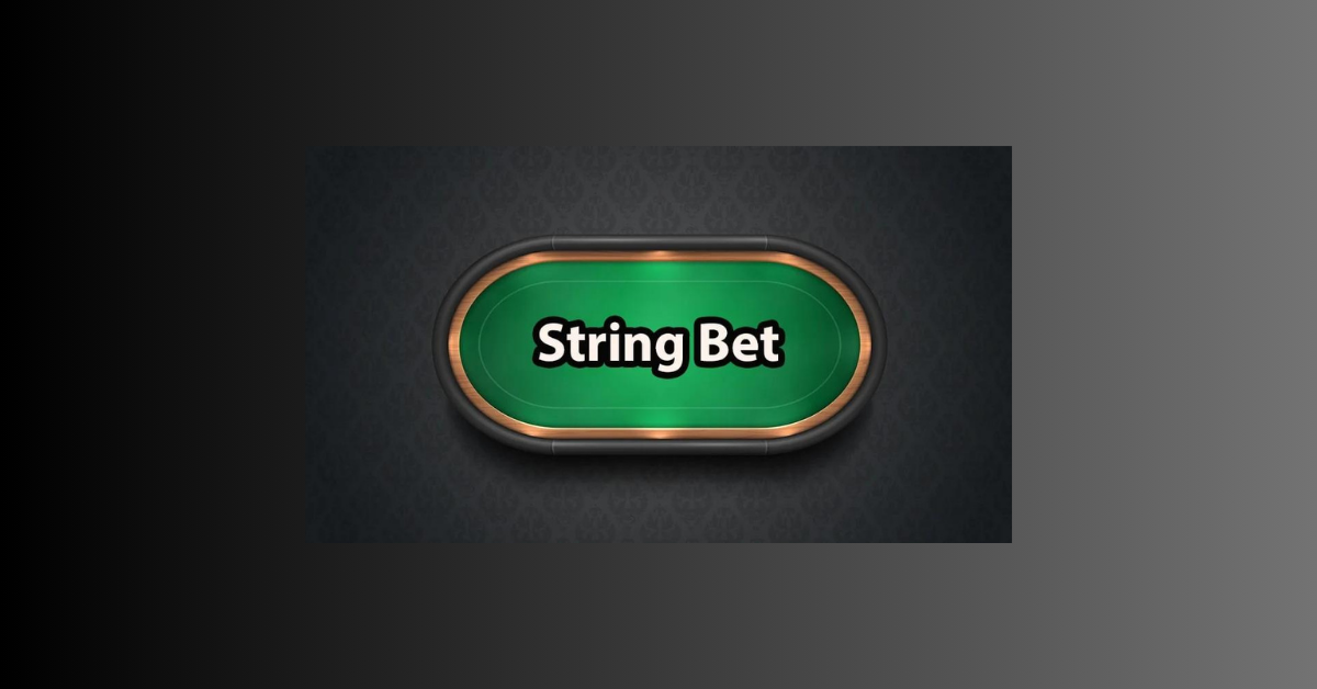 What Is A String Bet In Poker?