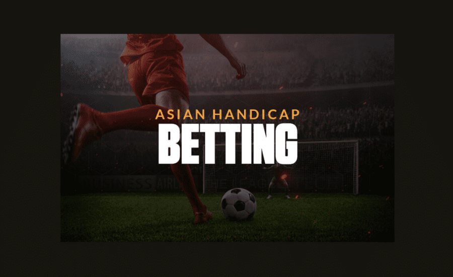 What Is Asian Handicap In Soccer Betting?