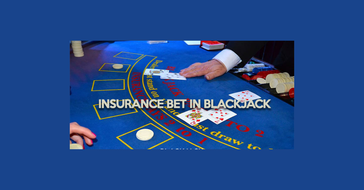 What Is An Insurance Bet In Blackjack?