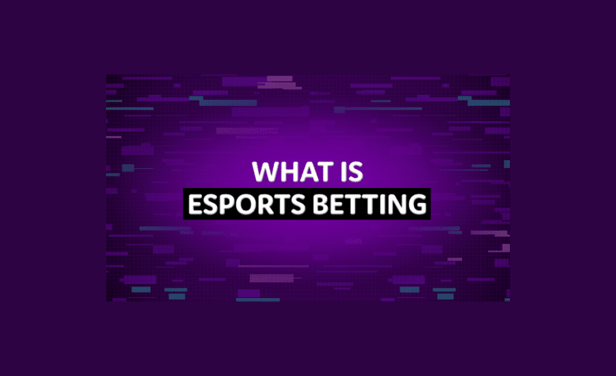 What Is Esports Betting?