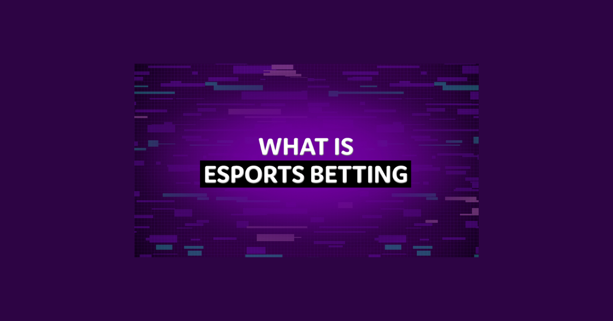 What Is Esports Betting?