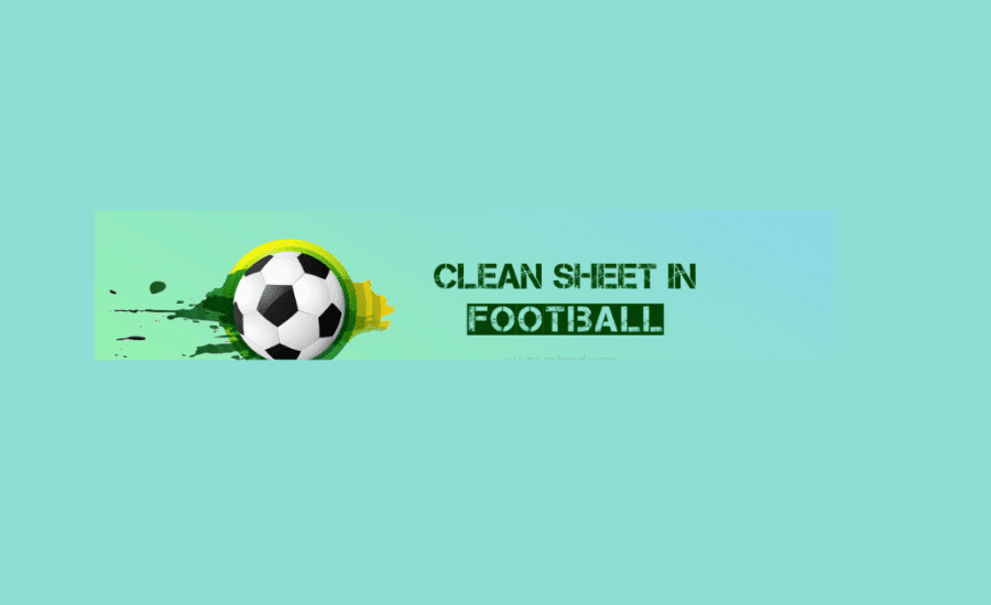 What Is Clean Sheet In Football Betting?