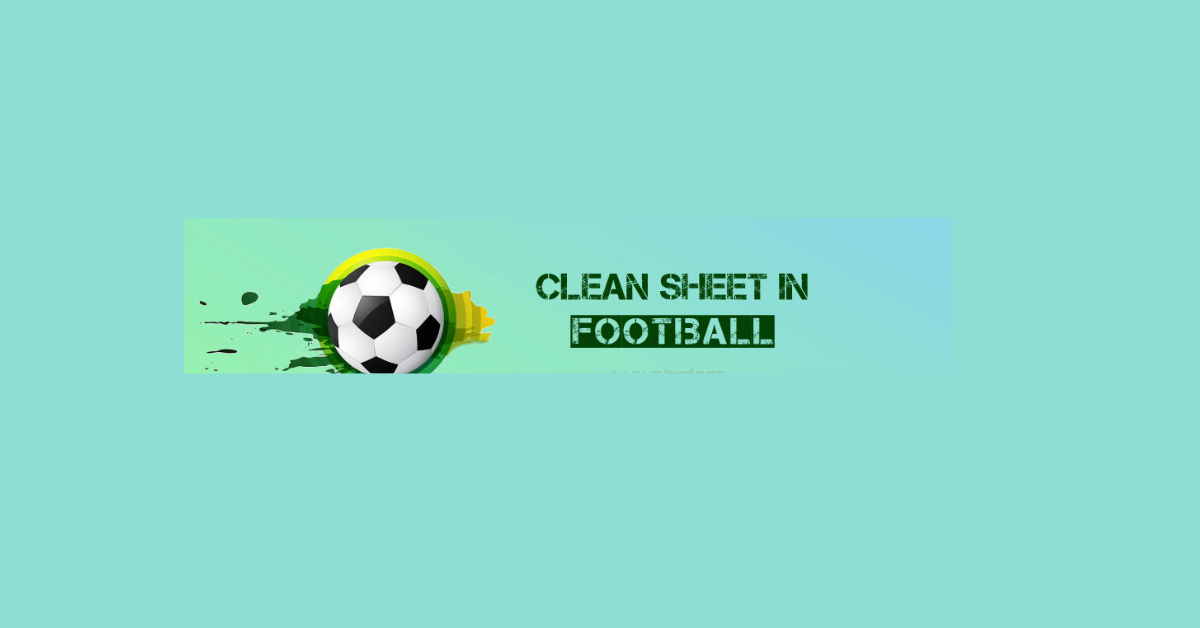 What Is Clean Sheet In Football Betting?