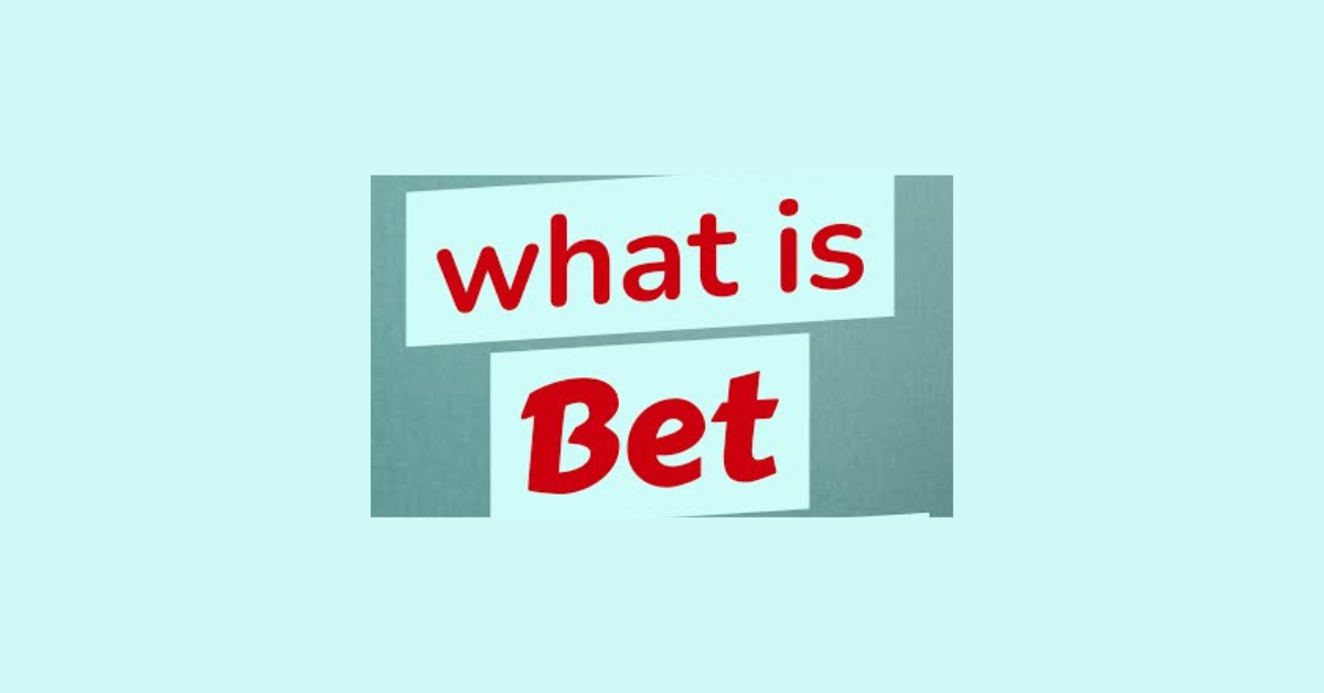 What Is Bet?