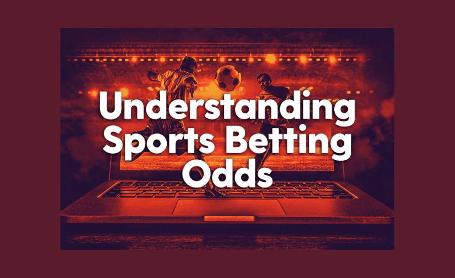 How To Understand Odds In Sports Betting?