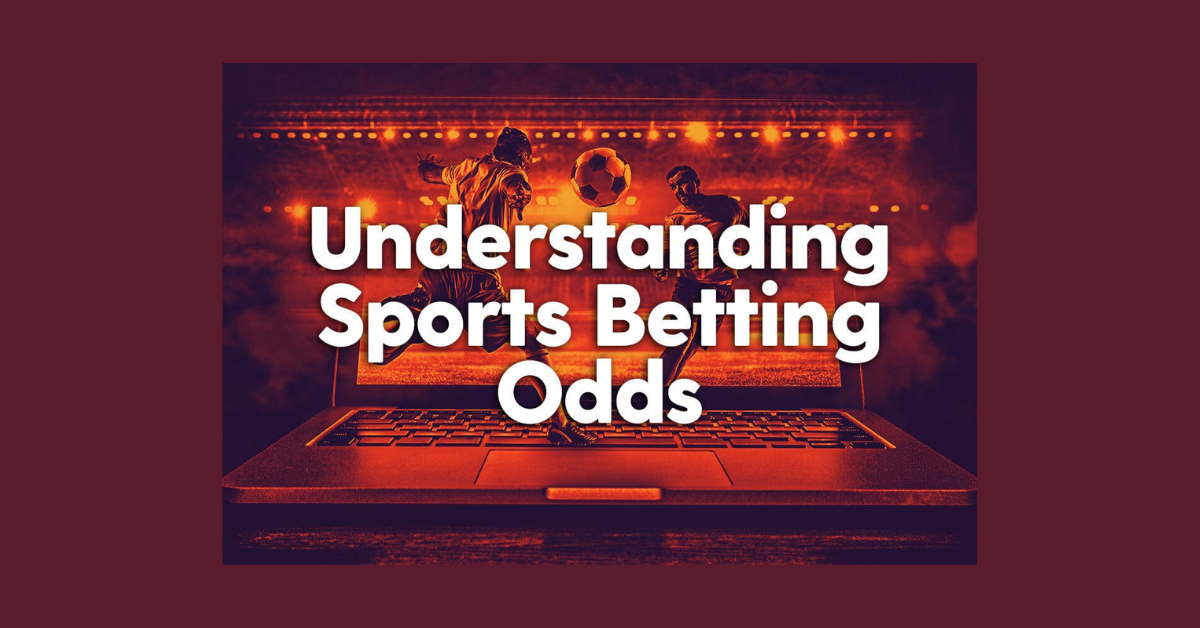 How To Understand Odds In Sports Betting?