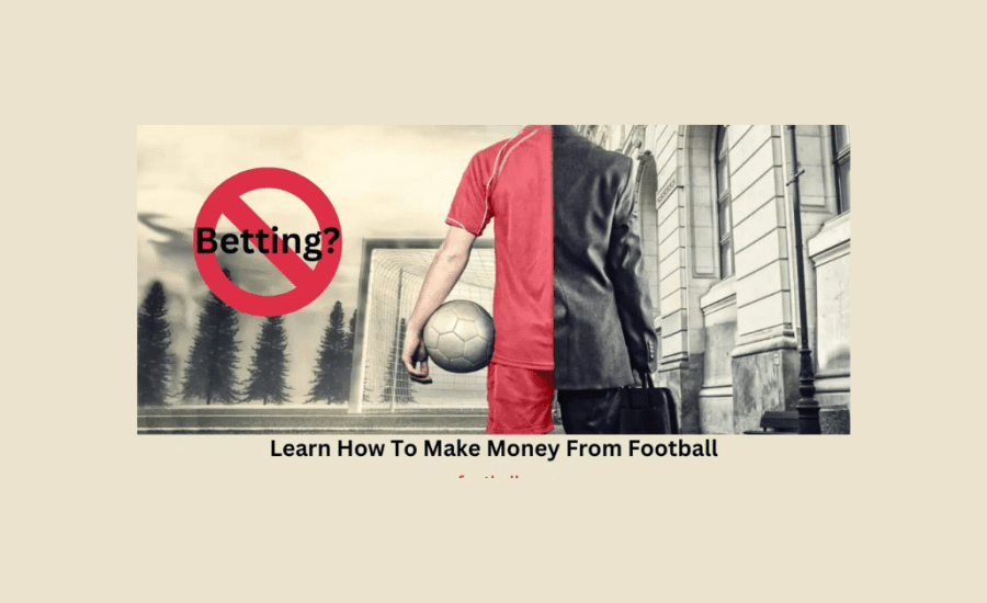 How To Make Money From Football Without Betting?