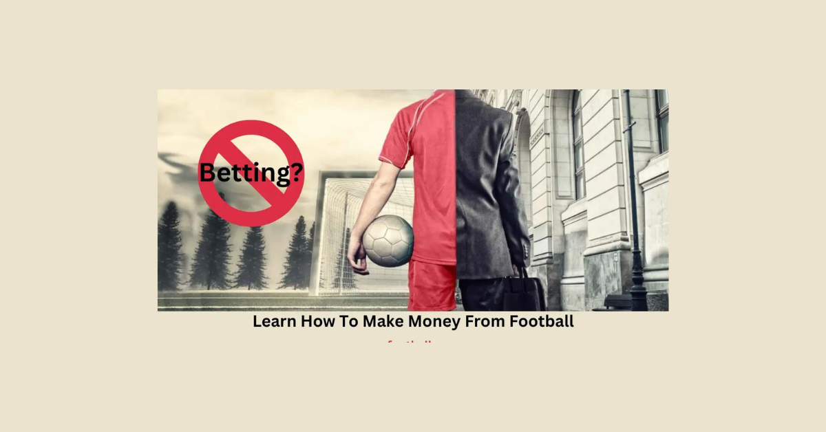 How To Make Money From Football Without Betting?