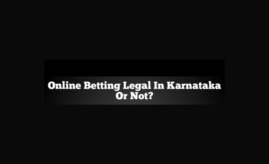 Is Online Betting Legal In Karnataka?