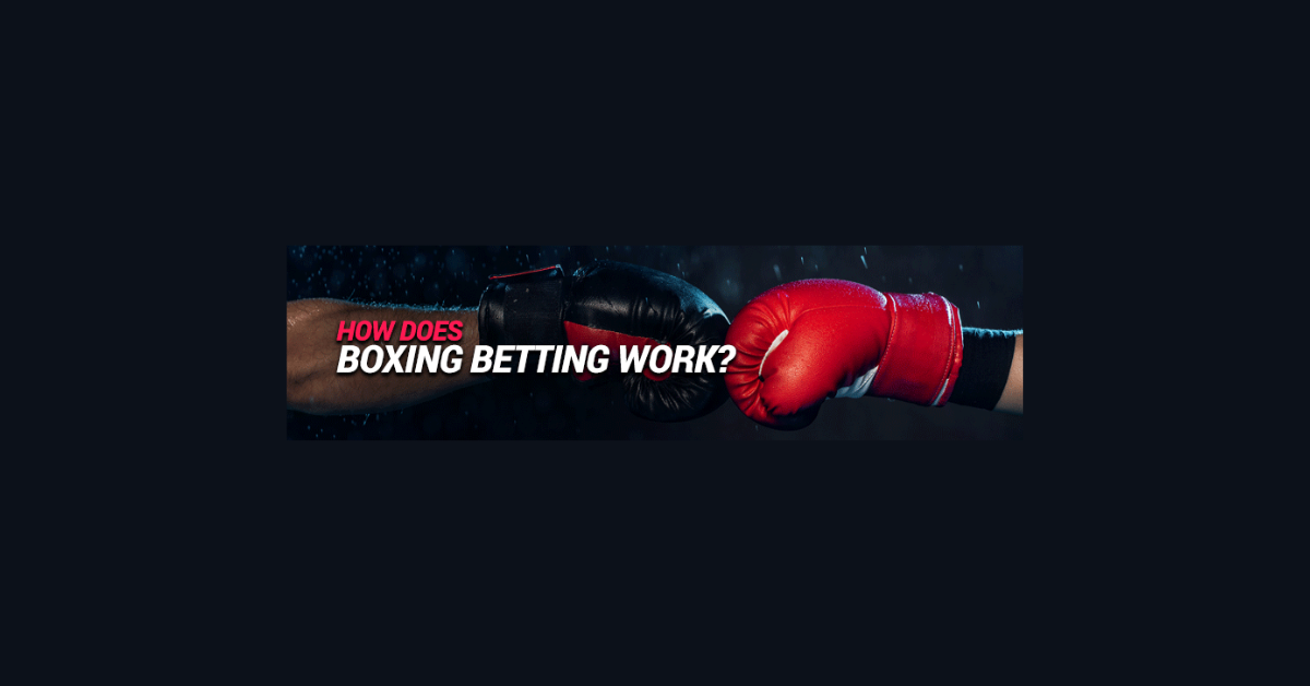 How Does Boxing Betting Work?