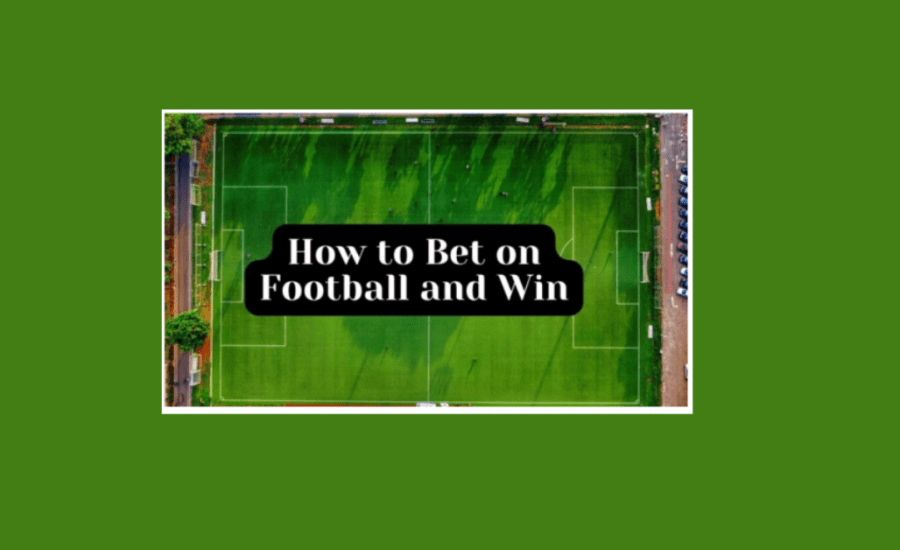 How To Bet On Football Matches And Win?