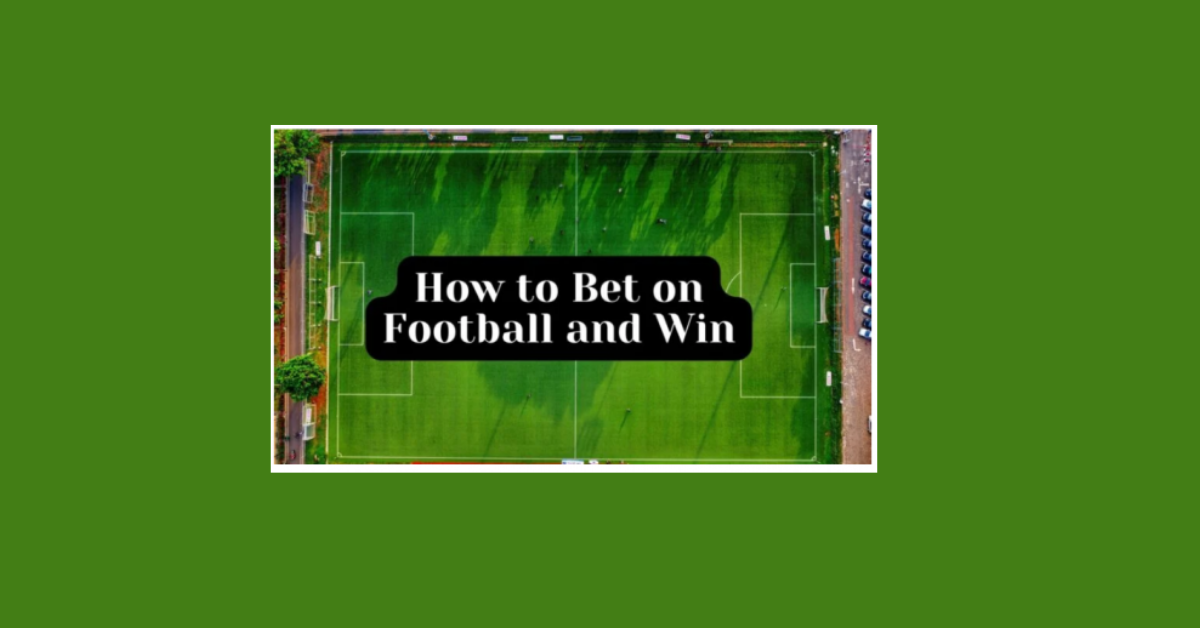 How To Bet On Football Matches And Win?