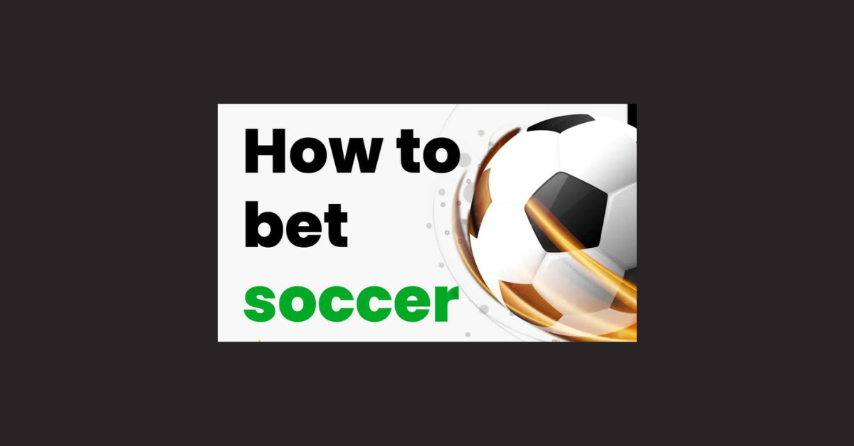 How To Bet On Soccer?