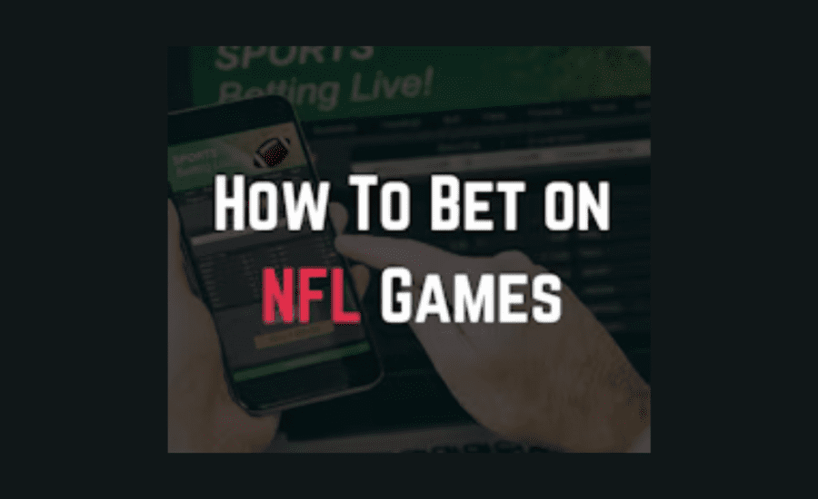 How To Bet On Nfl Games?