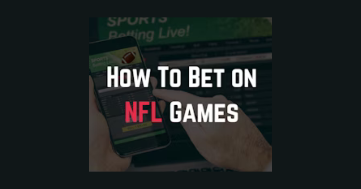 How To Bet On Nfl Games?