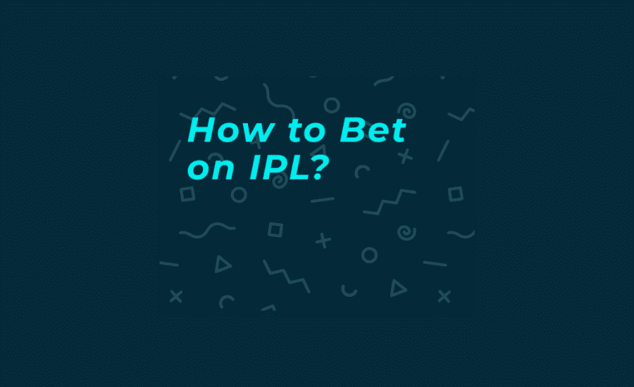 How To Bet In Ipl Matches?