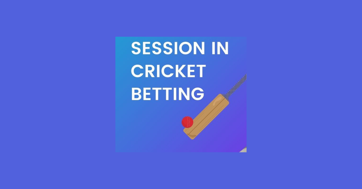 How To Play Session In Cricket Betting?