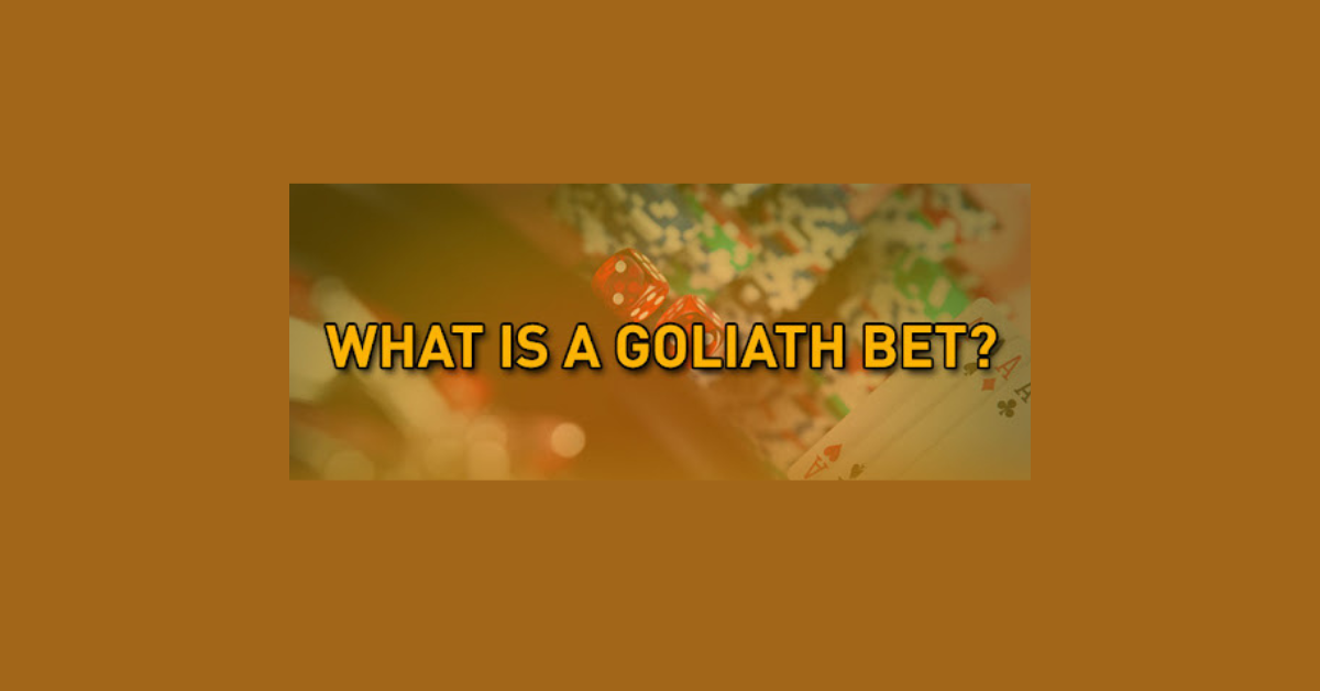 What Is A Goliath Bet?