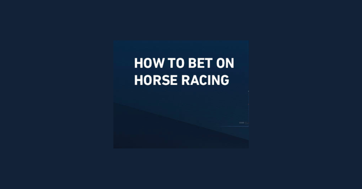 How Do You Bet On Horse Racing?