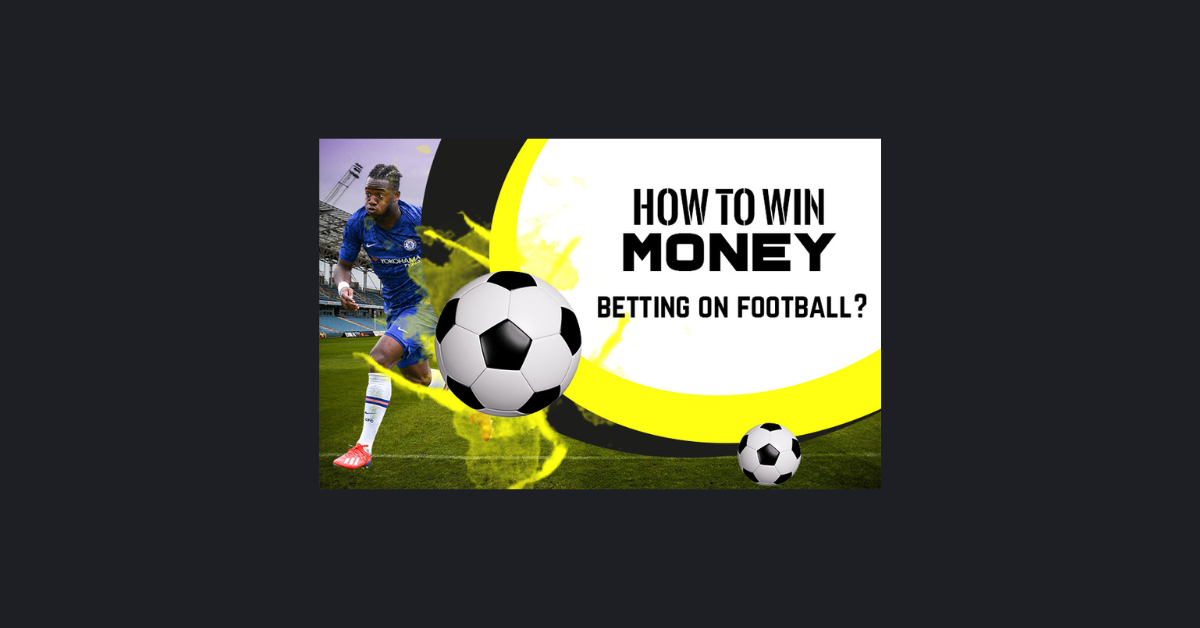 How To Win Money Betting On Football?