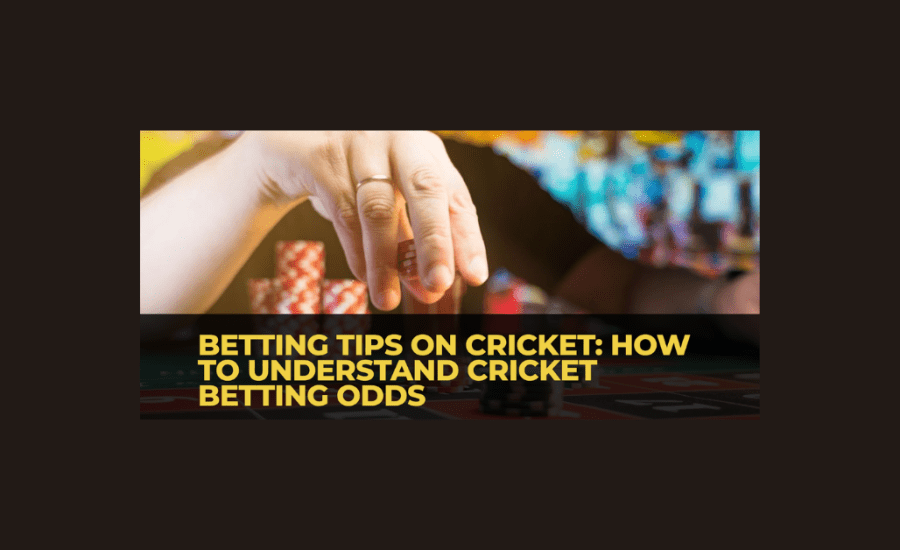 How To Understand Betting Odds In Cricket?