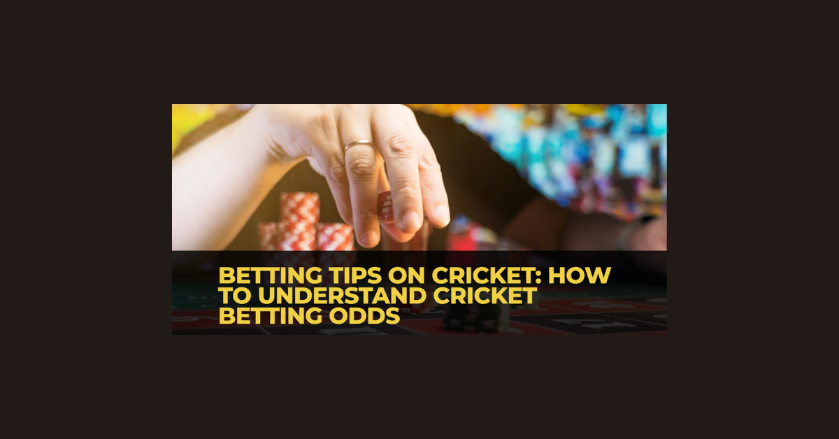 How To Understand Betting Odds In Cricket?