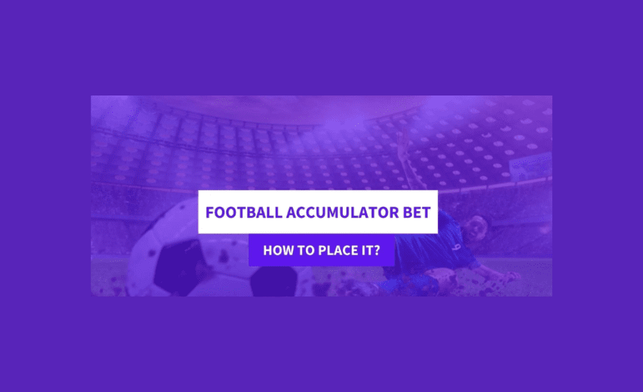 How To Place A Football Accumulator Bet?