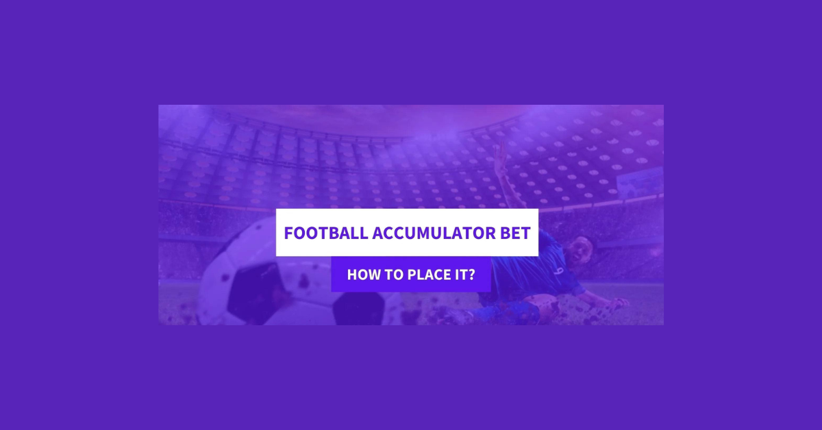 How To Place A Football Accumulator Bet?