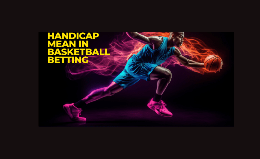 What Is Handicap In Basketball Betting?