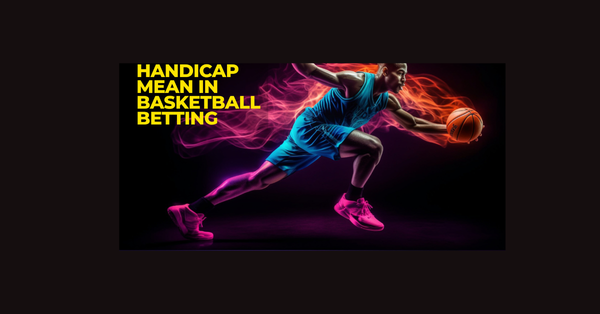 What Is Handicap In Basketball Betting?