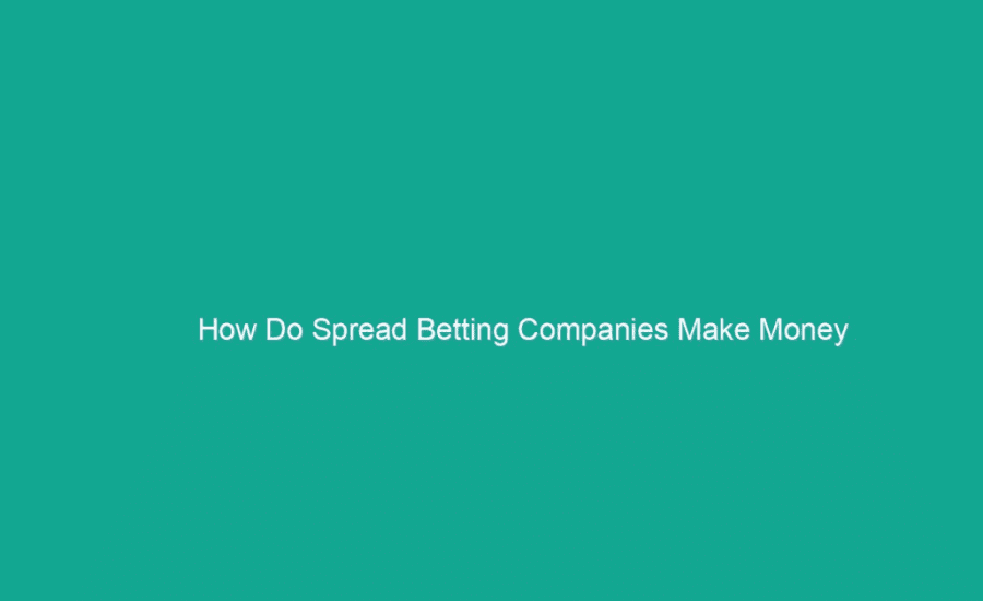 How Do Spread Betting Companies Make Money?