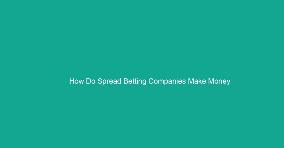 How Do Spread Betting Companies Make Money?