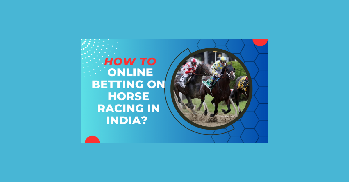 How To Bet On Horse Racing Online In India?