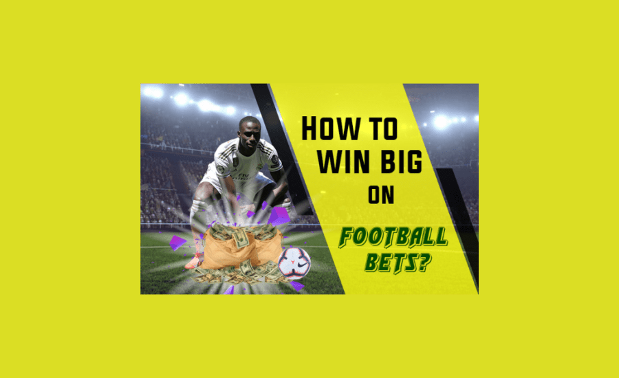 How To Win Big On Football Bets?