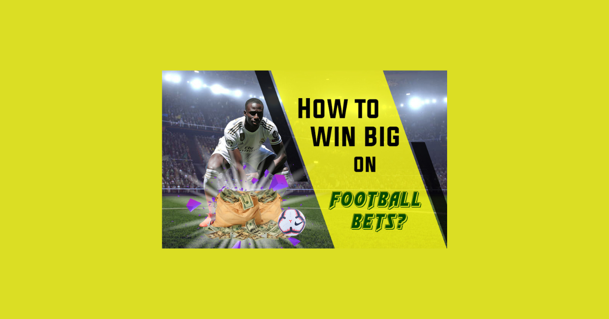 How To Win Big On Football Bets?